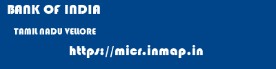 BANK OF INDIA  TAMIL NADU VELLORE    micr code